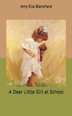 A Dear Little Girl at School 1671175824 Book Cover