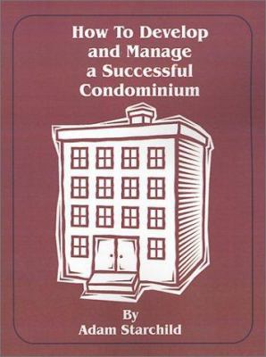 How to Develop and Manage a Successful Condominium 089499056X Book Cover