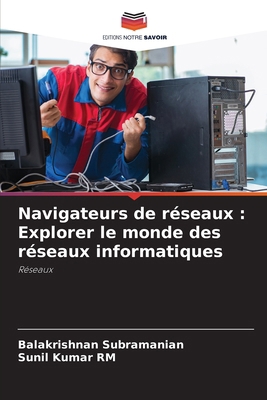Navigateurs de réseaux: Explorer le monde des r... [French] 6207801504 Book Cover