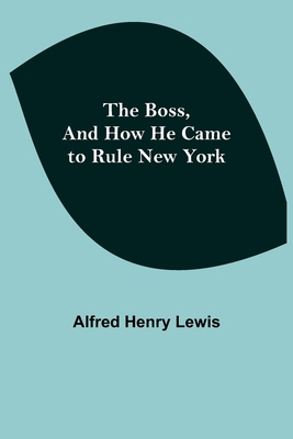 The Boss, and How He Came to Rule New York 9355753284 Book Cover