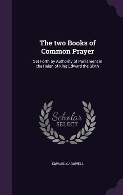 The two Books of Common Prayer: Set Forth by Au... 1347235752 Book Cover