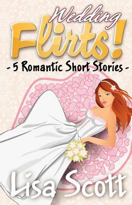 Wedding Flirts! 5 Romantic Short Stories 1481088874 Book Cover