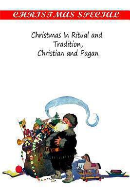 Christmas In Ritual and Tradition, Christian an... 1481162950 Book Cover
