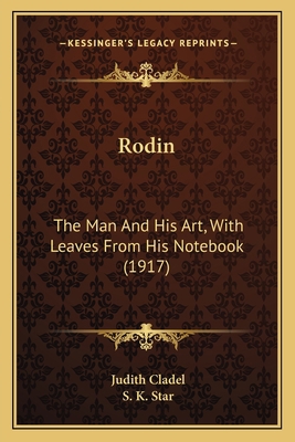 Rodin: The Man And His Art, With Leaves From Hi... 1164933264 Book Cover