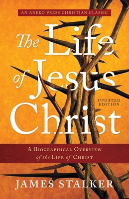 The Life of Jesus Christ: A Biographical Overvi... 1622457358 Book Cover