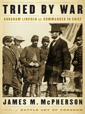 Tried by War: Abraham Lincoln as Commander in C... [Large Print] 141041339X Book Cover