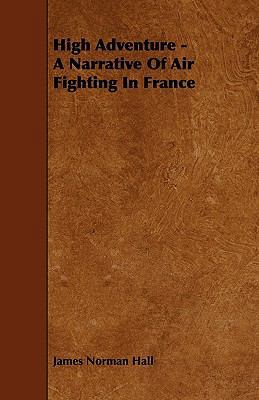 High Adventure - A Narrative Of Air Fighting In... 1444682938 Book Cover