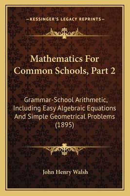 Mathematics For Common Schools, Part 2: Grammar... 1164660985 Book Cover