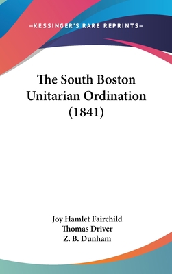 The South Boston Unitarian Ordination (1841) 1161826300 Book Cover