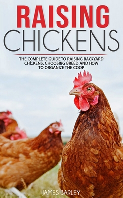 Raising Chickens: The Complete Guide To Raising... 1677895500 Book Cover