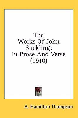 The Works Of John Suckling: In Prose And Verse ... 1436568323 Book Cover