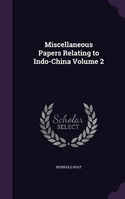 Miscellaneous Papers Relating to Indo-China Vol... 1347446389 Book Cover
