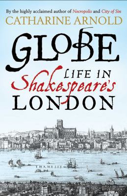 Globe: Life in Shakespeare's London 1471125696 Book Cover