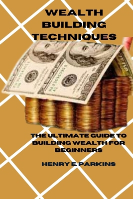 Wealth Building Technique: The Ultimate Guide t... B0CYXPVFCW Book Cover