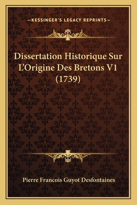 Dissertation Historique Sur L'Origine Des Breto... [French] 1166053504 Book Cover