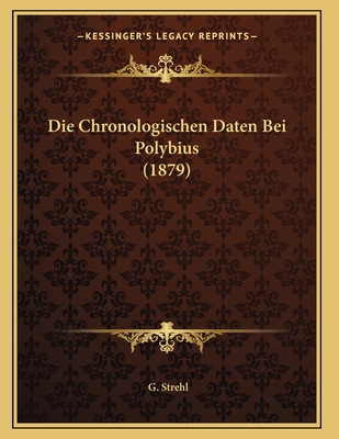 Die Chronologischen Daten Bei Polybius (1879) [German] 1168306191 Book Cover