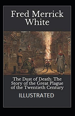 The Dust of Death: The Story of the Great Plague of the Twentieth Century Illustrated B08R4F8N8Y Book Cover