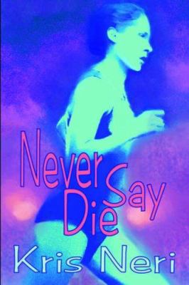 Never Say Die 1591330920 Book Cover