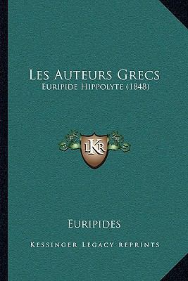 Les Auteurs Grecs: Euripide Hippolyte (1848) [French] 1165484781 Book Cover