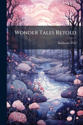 Wonder Tales Retold 1024118266 Book Cover