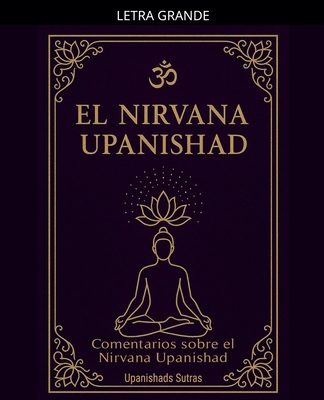 El Nirvana Upanishad: comentarios sobre el Nirv... [Spanish] [Large Print] B0GKQ6Y9XC Book Cover