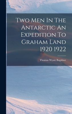 Two Men In The Antarctic An Expedition To Graha... 1015849962 Book Cover