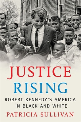 Justice Rising: Robert Kennedy's America in Bla... 0674737458 Book Cover