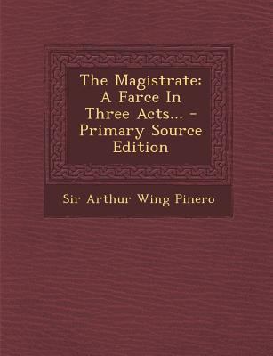 The Magistrate: A Farce in Three Acts... 1293197084 Book Cover