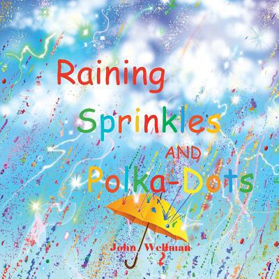 Raining Sprinkles and Polka-Dots 1976376521 Book Cover