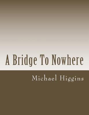 A Bridge To Nowhere: a book of poems for the lost 1502790971 Book Cover