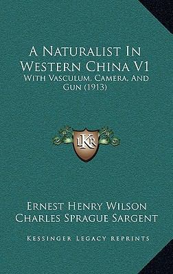 A Naturalist In Western China V1: With Vasculum... 1164792547 Book Cover