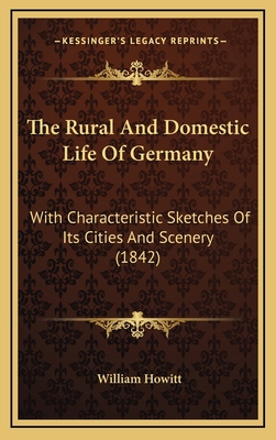 The Rural And Domestic Life Of Germany: With Ch... 1167310594 Book Cover