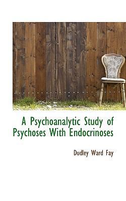 A Psychoanalytic Study of Psychoses with Endocr... 1116960680 Book Cover