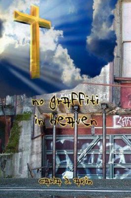 No Graffiti In Heaven 1425967671 Book Cover