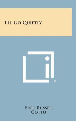 I'll Go Quietly 1258876469 Book Cover