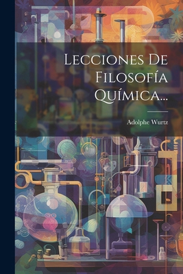 Lecciones De Filosofía Química... [Spanish] 1022623575 Book Cover