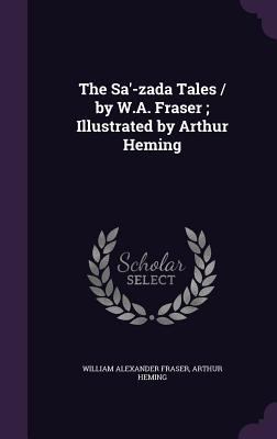 The Sa'-Zada Tales / By W.A. Fraser; Illustrate... 1347385339 Book Cover