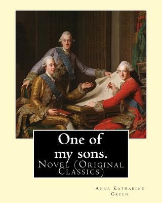 One of my sons. By: Anna Katharine Green (Origi... 1539078566 Book Cover