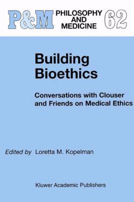 Building Bioethics: Conversations with Clouser ... 9048152763 Book Cover