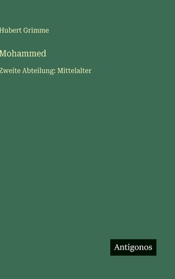 Mohammed: Zweite Abteilung: Mittelalter [German] 3563426988 Book Cover