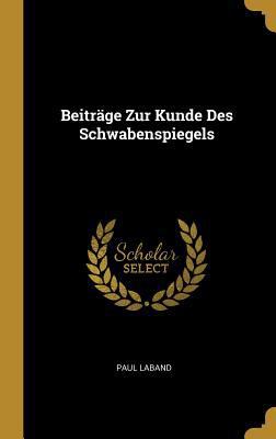 Beiträge Zur Kunde Des Schwabenspiegels [German] 0270133976 Book Cover