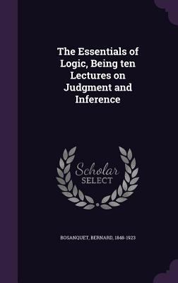 The Essentials of Logic, Being Ten Lectures on ... 1355350468 Book Cover