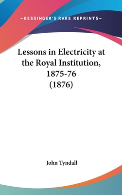 Lessons in Electricity at the Royal Institution... 1161696466 Book Cover