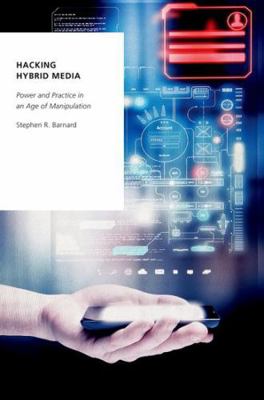 Hacking Hybrid Media: Power and Practice in an ... 0197570283 Book Cover