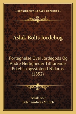Aslak Bolts Jordebog: Fortegnelse Over Jordegod... [Norwegian] 116805740X Book Cover