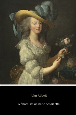 A Short Life of Marie Antoinette 1530801869 Book Cover