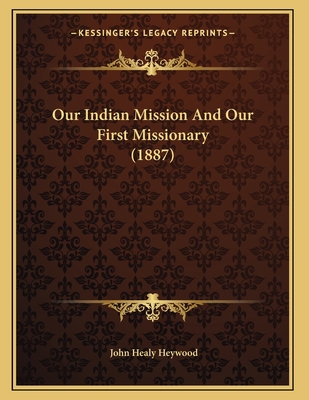 Our Indian Mission And Our First Missionary (1887) 1166909522 Book Cover