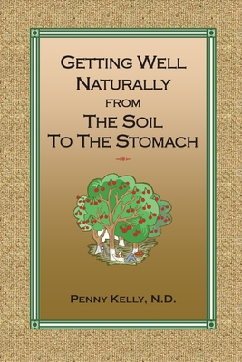 Getting Well Naturally from The Soil to The Sto... 0985748095 Book Cover