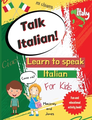 Talk Italian!: Learn To Speak Italian For Kids:... 1915216079 Book Cover