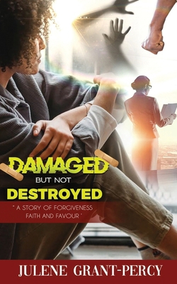 Damaged But Not Destroyed: A Story of Forgivene... 1958404349 Book Cover